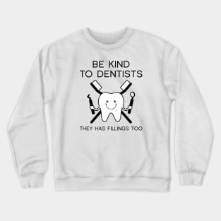 Be Kind To Dentists Crewneck Sweatshirt